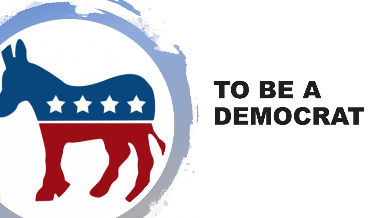 TO BE A DEMOCRAT